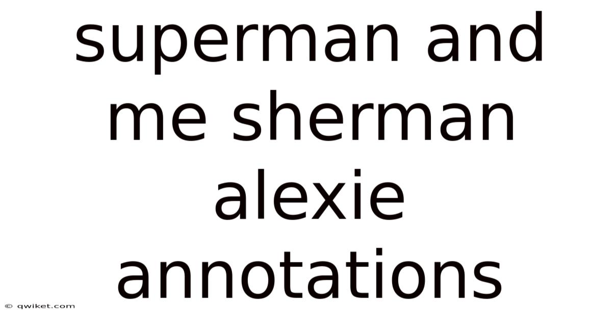 Superman And Me Sherman Alexie Annotations
