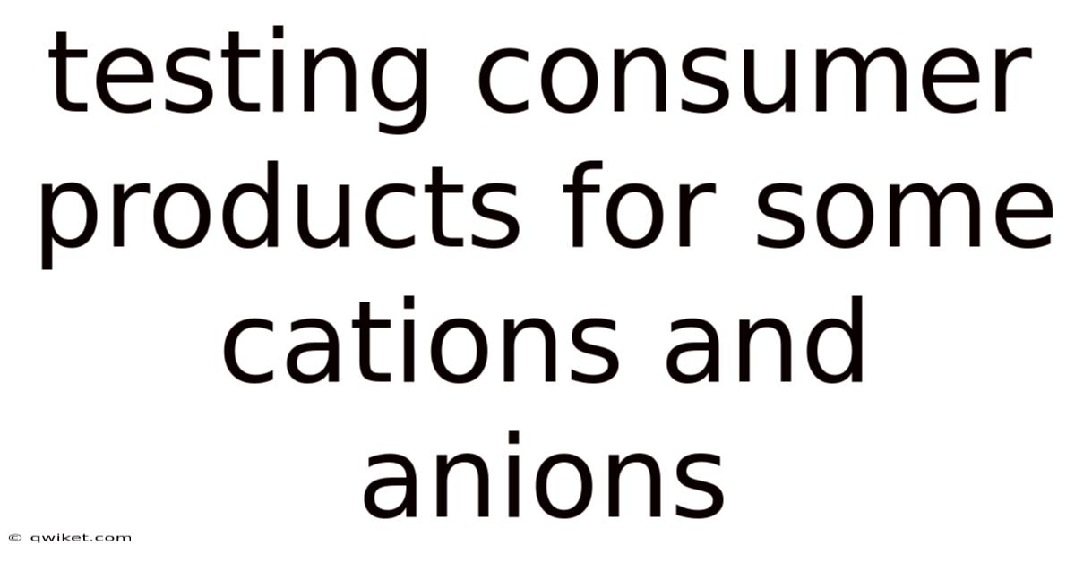 Testing Consumer Products For Some Cations And Anions