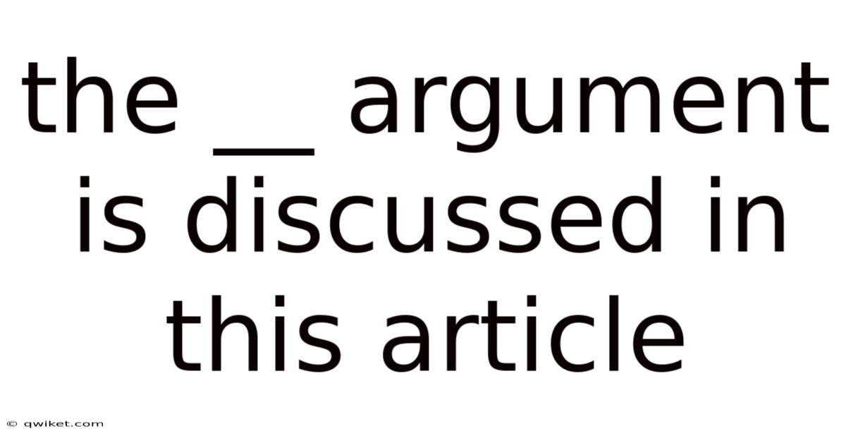 The __ Argument Is Discussed In This Article.
