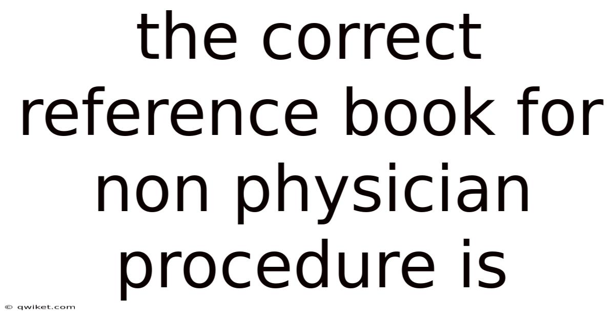 The Correct Reference Book For Non Physician Procedure Is