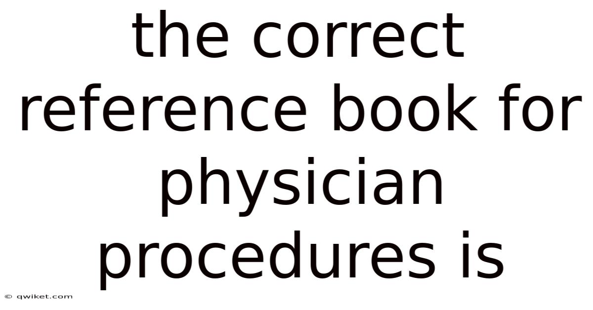 The Correct Reference Book For Physician Procedures Is