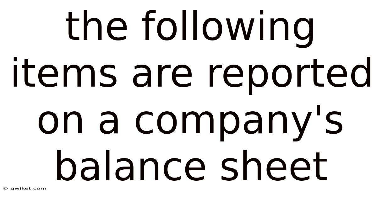 The Following Items Are Reported On A Company's Balance Sheet