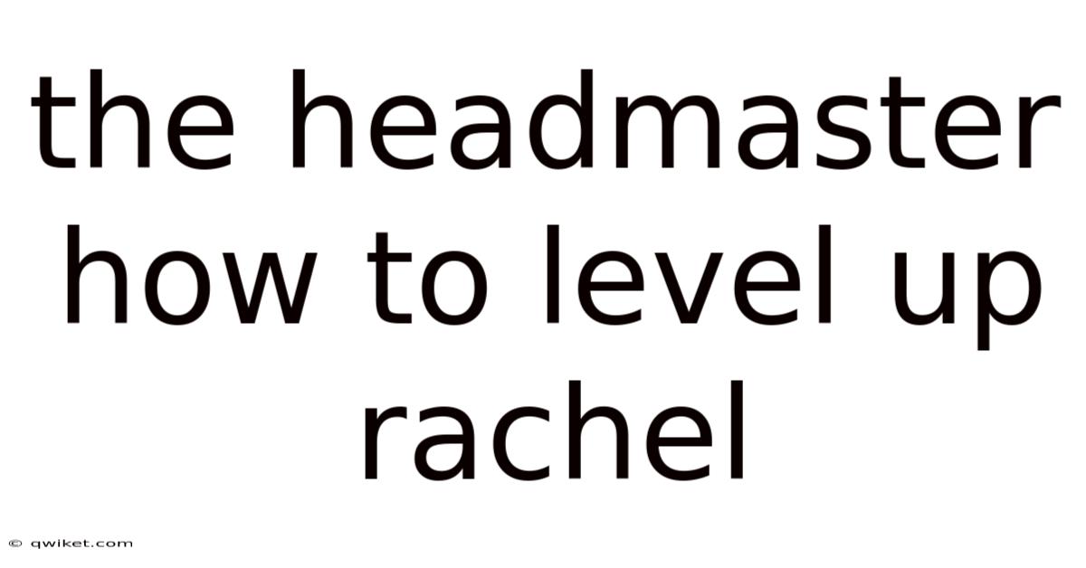 The Headmaster How To Level Up Rachel