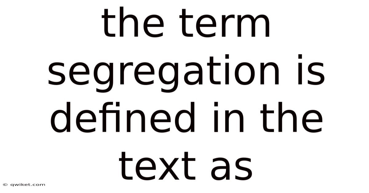 The Term Segregation Is Defined In The Text As