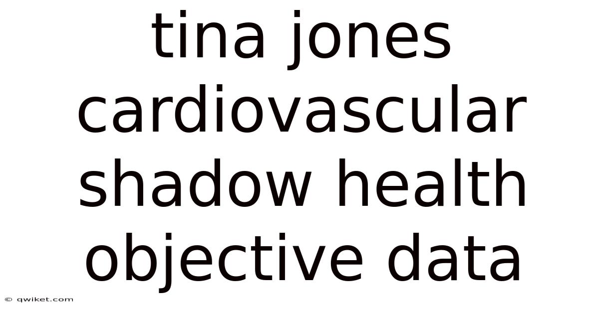 Tina Jones Cardiovascular Shadow Health Objective Data