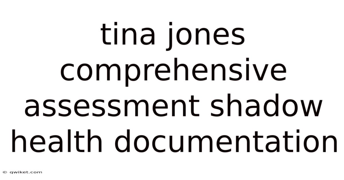 Tina Jones Comprehensive Assessment Shadow Health Documentation