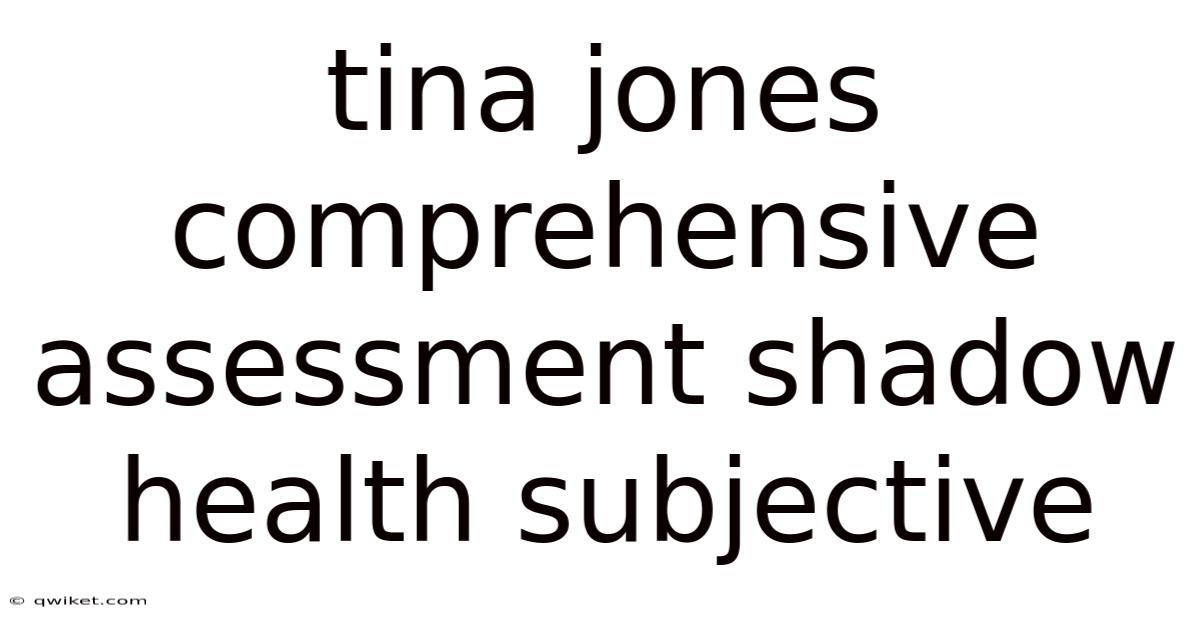 Tina Jones Comprehensive Assessment Shadow Health Subjective