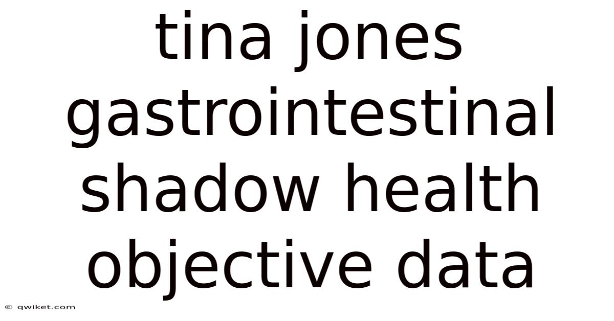 Tina Jones Gastrointestinal Shadow Health Objective Data