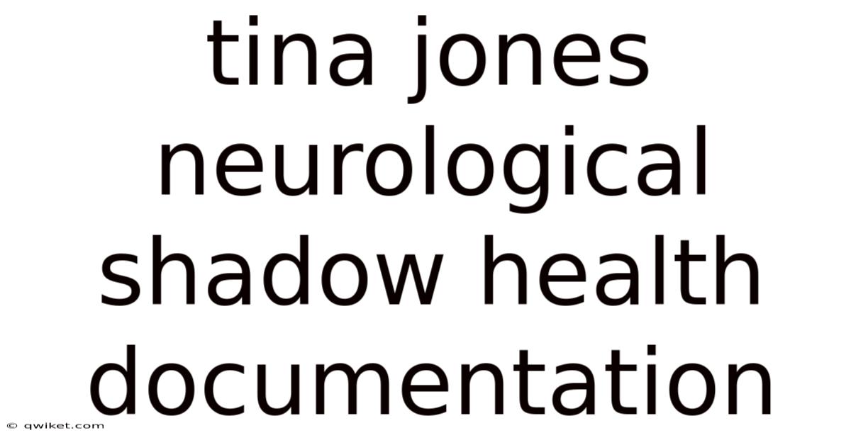 Tina Jones Neurological Shadow Health Documentation