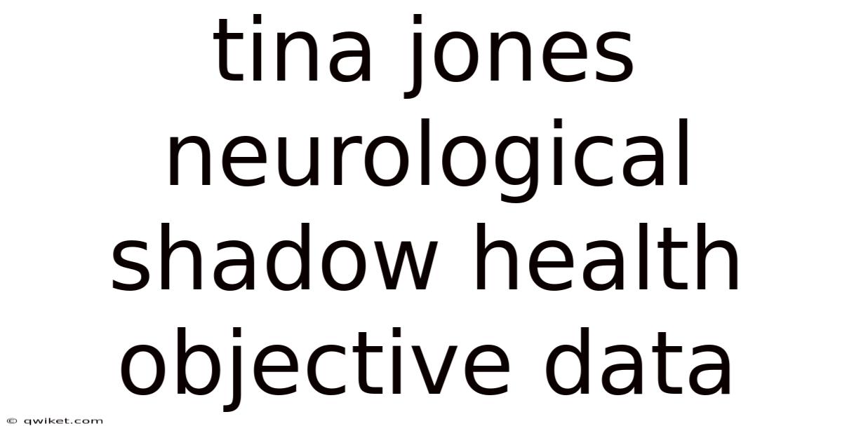 Tina Jones Neurological Shadow Health Objective Data