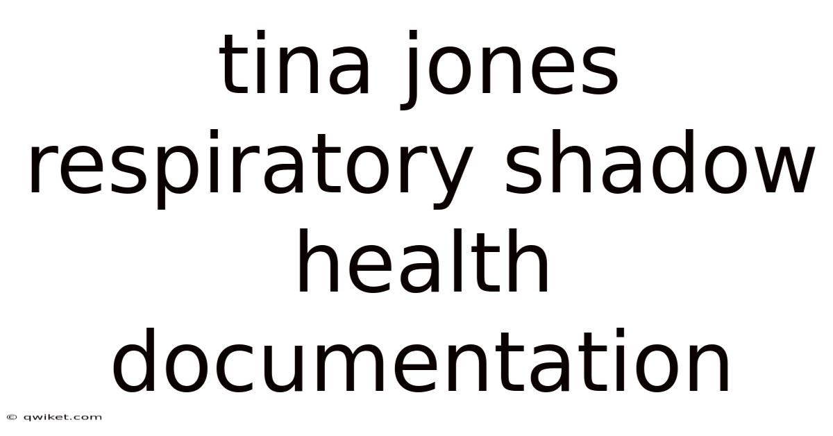 Tina Jones Respiratory Shadow Health Documentation