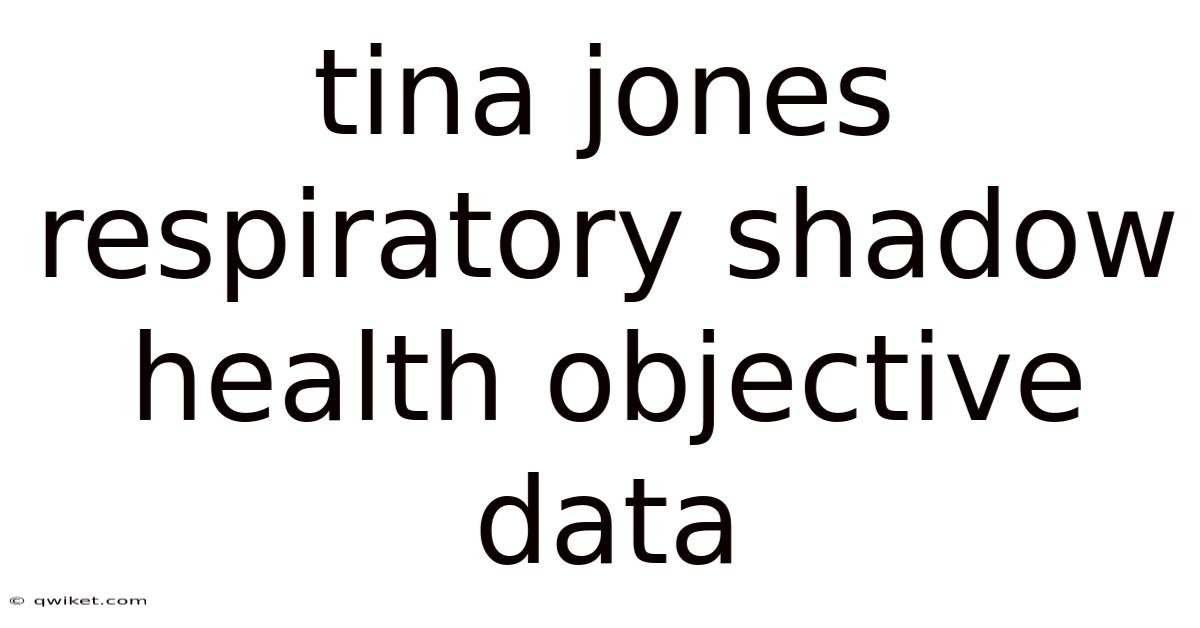 Tina Jones Respiratory Shadow Health Objective Data