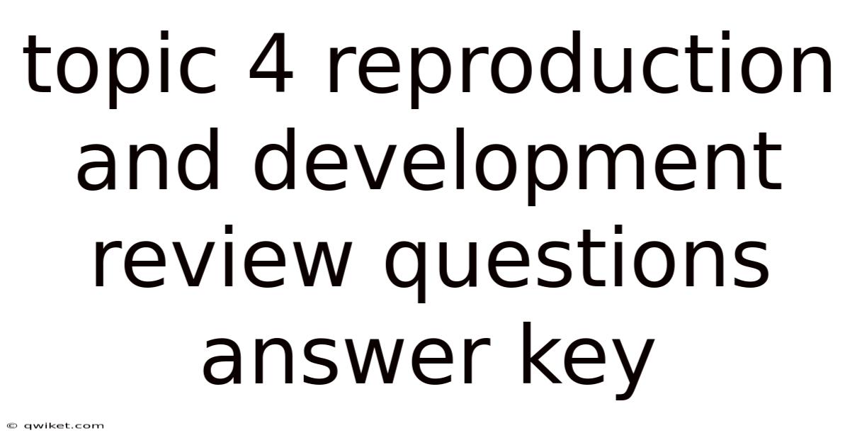 Topic 4 Reproduction And Development Review Questions Answer Key