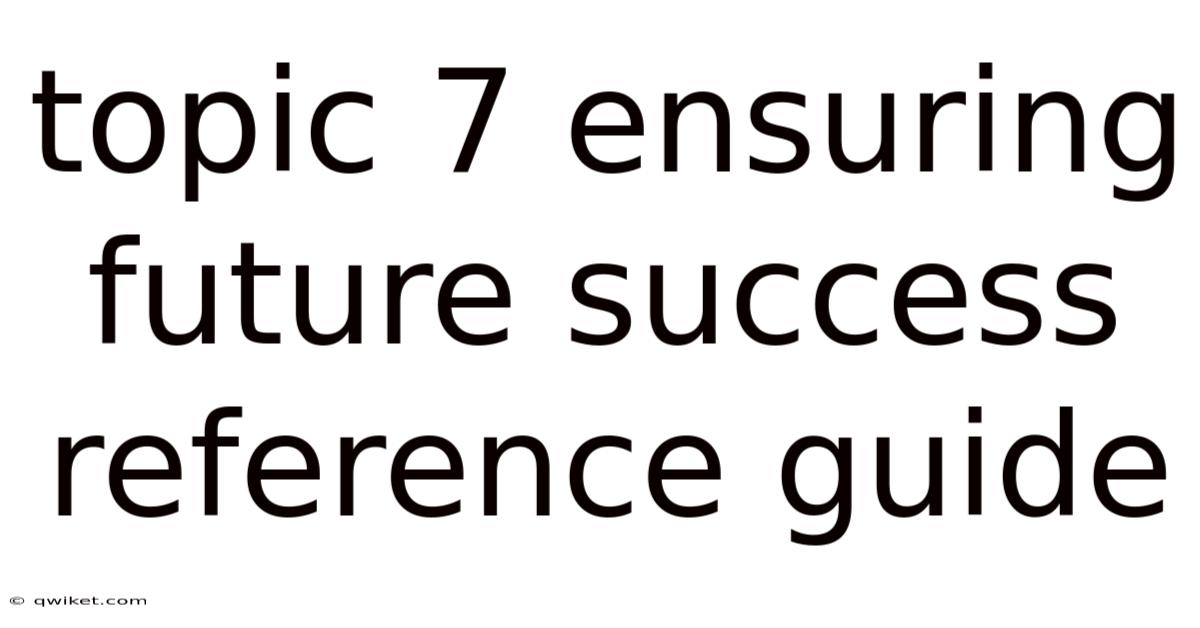 Topic 7 Ensuring Future Success Reference Guide