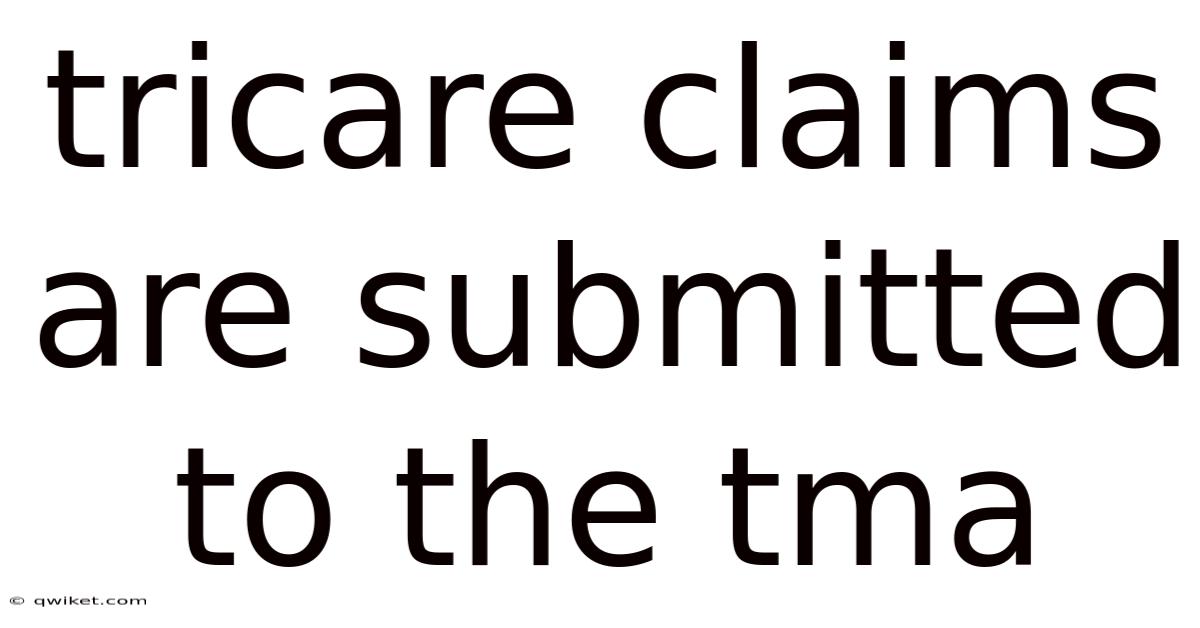 Tricare Claims Are Submitted To The Tma