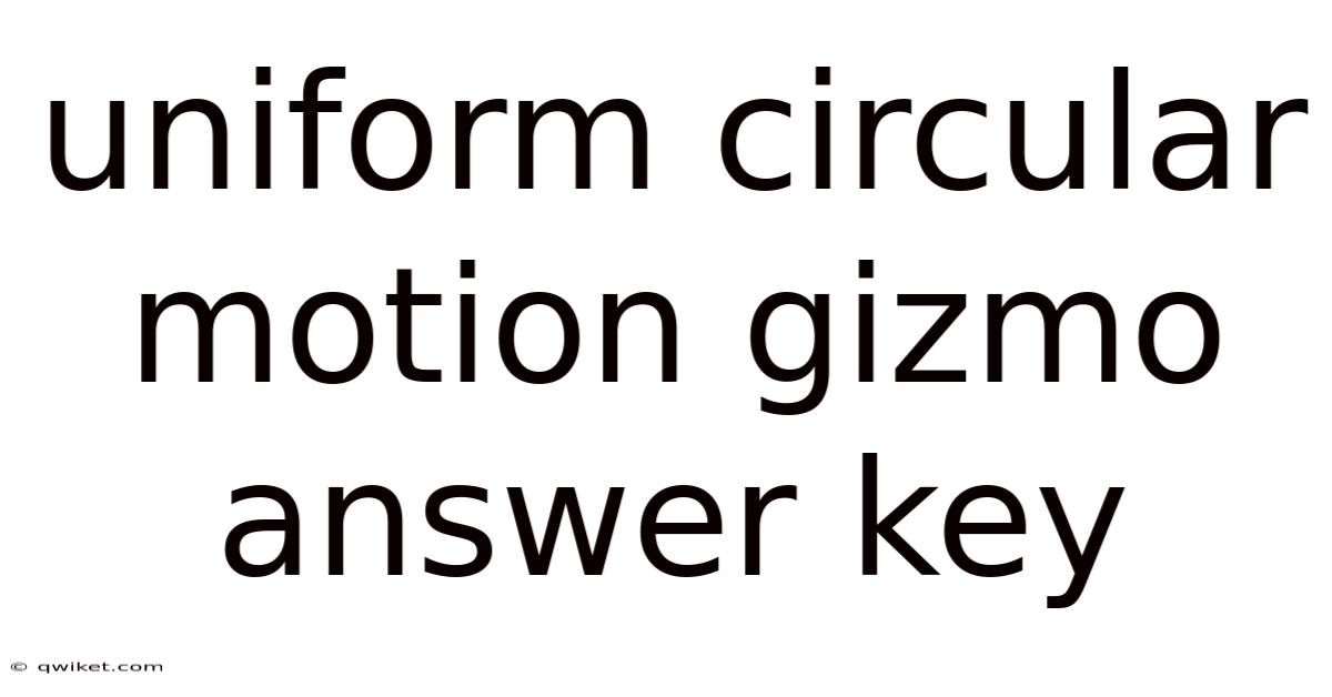Uniform Circular Motion Gizmo Answer Key