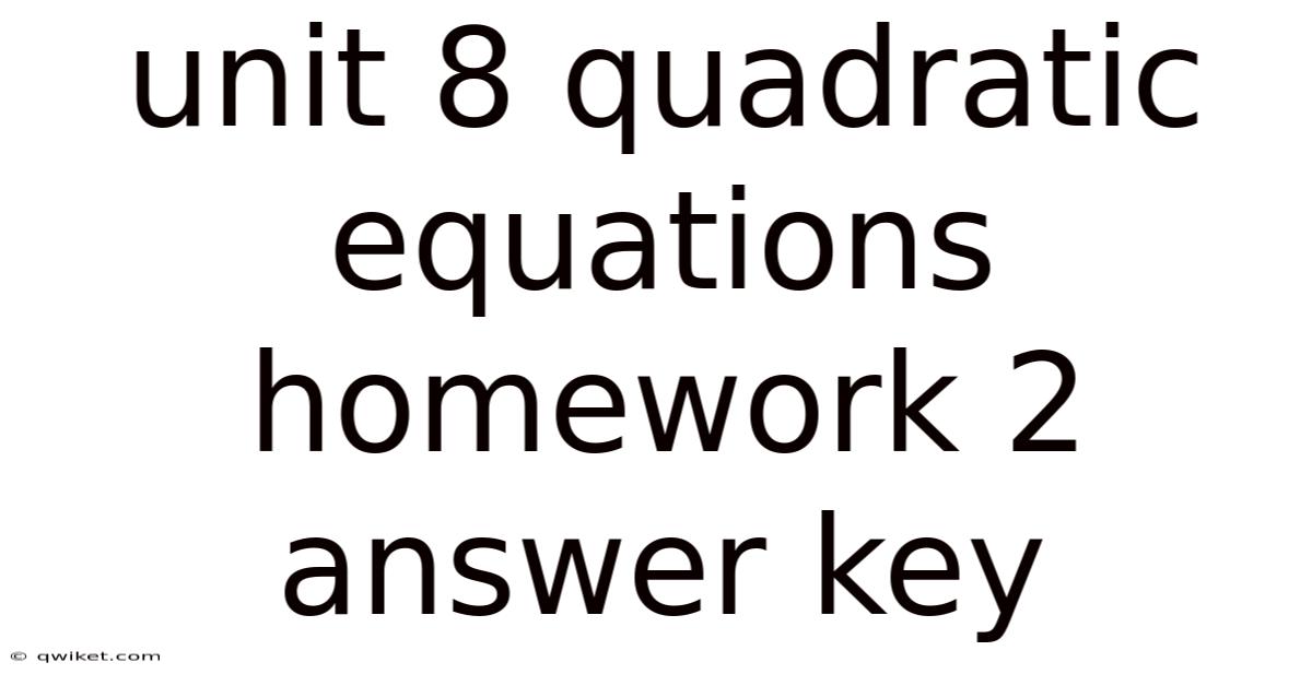 Unit 8 Quadratic Equations Homework 2 Answer Key