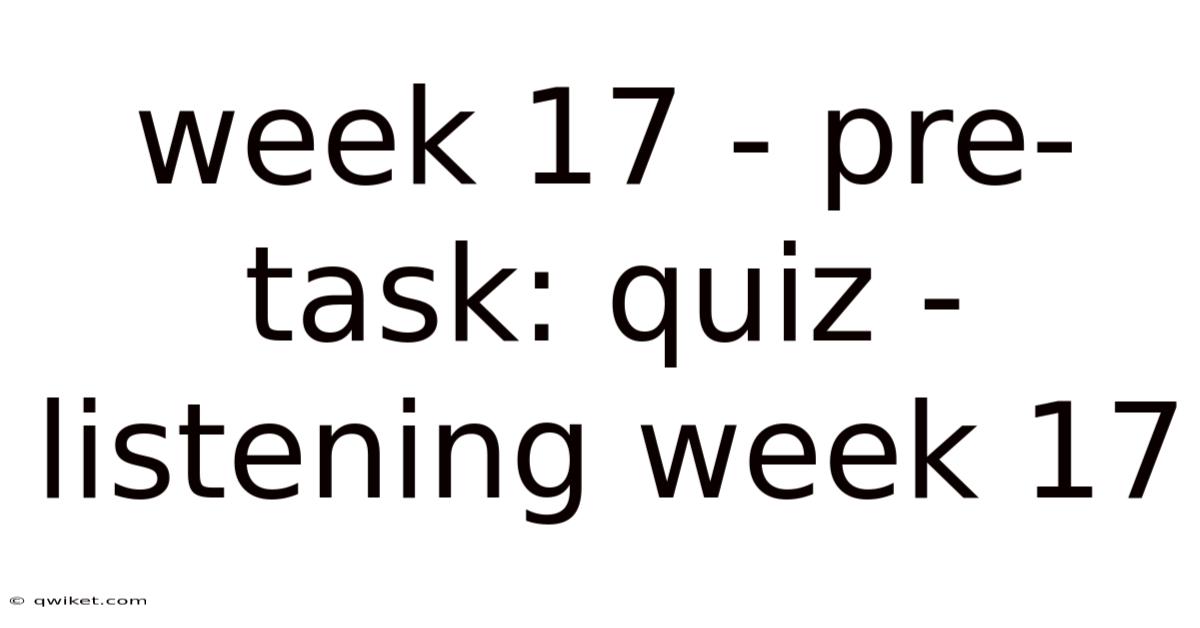 Week 17 - Pre-task: Quiz - Listening Week 17
