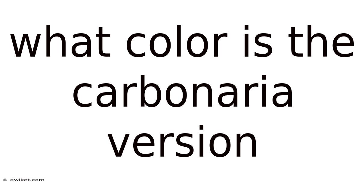 What Color Is The Carbonaria Version