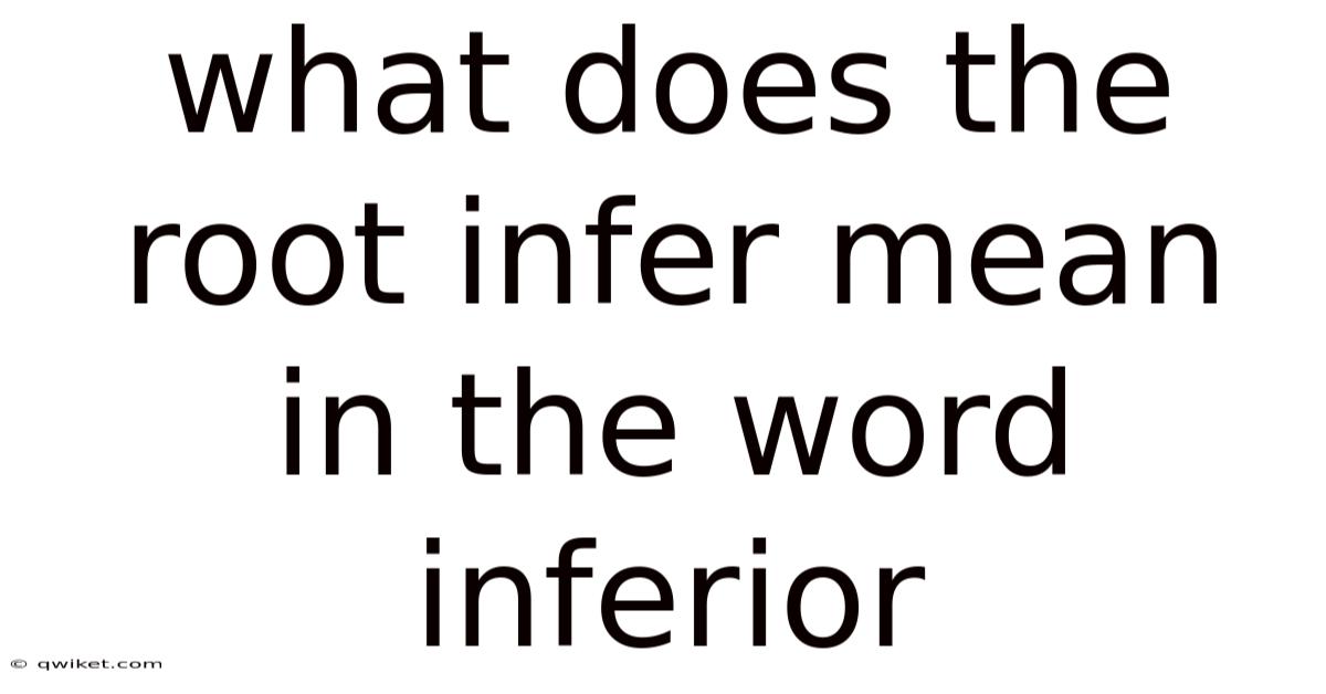 What Does The Root Infer Mean In The Word Inferior