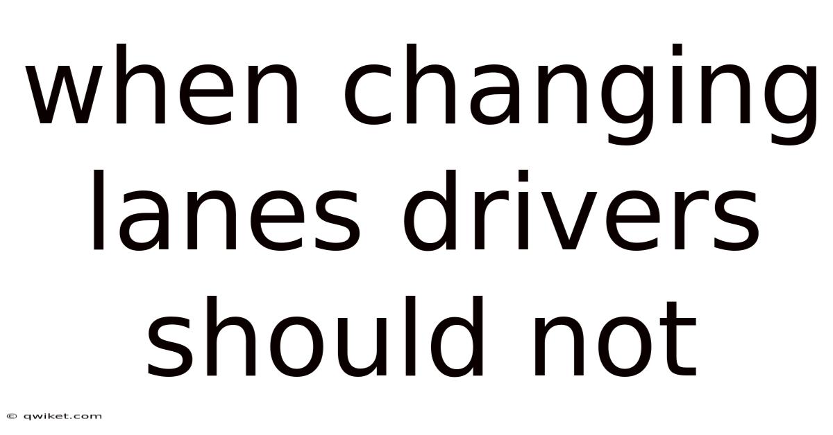 When Changing Lanes Drivers Should Not