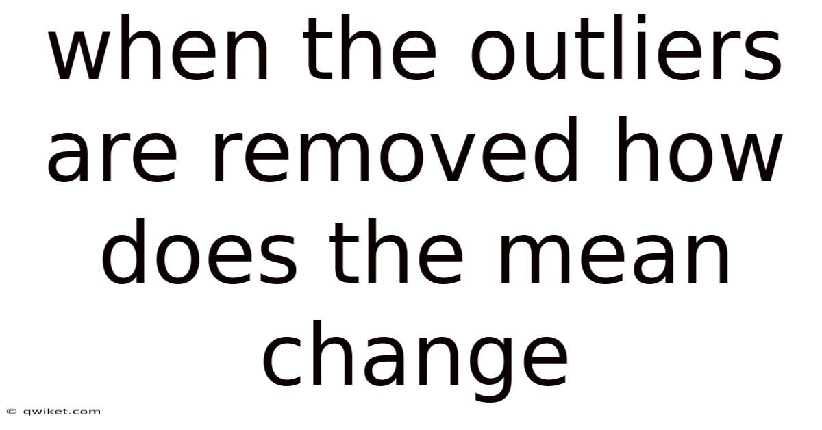 When The Outliers Are Removed How Does The Mean Change