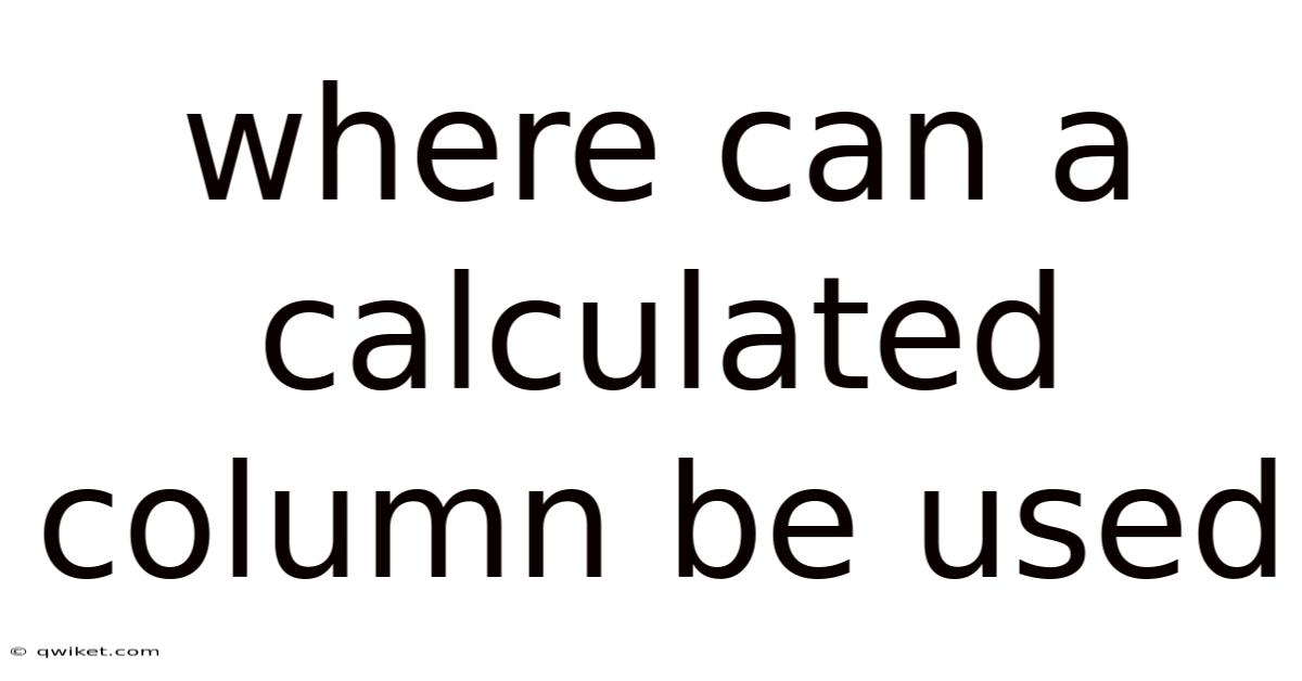 Where Can A Calculated Column Be Used