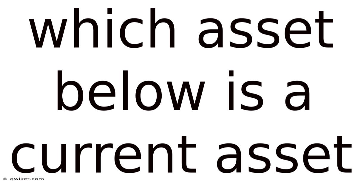 Which Asset Below Is A Current Asset