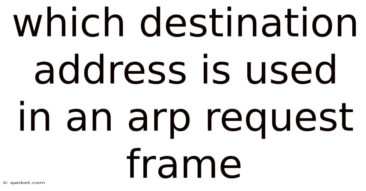 Which Destination Address Is Used In An Arp Request Frame