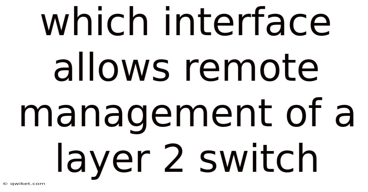 Which Interface Allows Remote Management Of A Layer 2 Switch