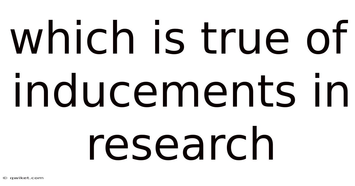 Which Is True Of Inducements In Research