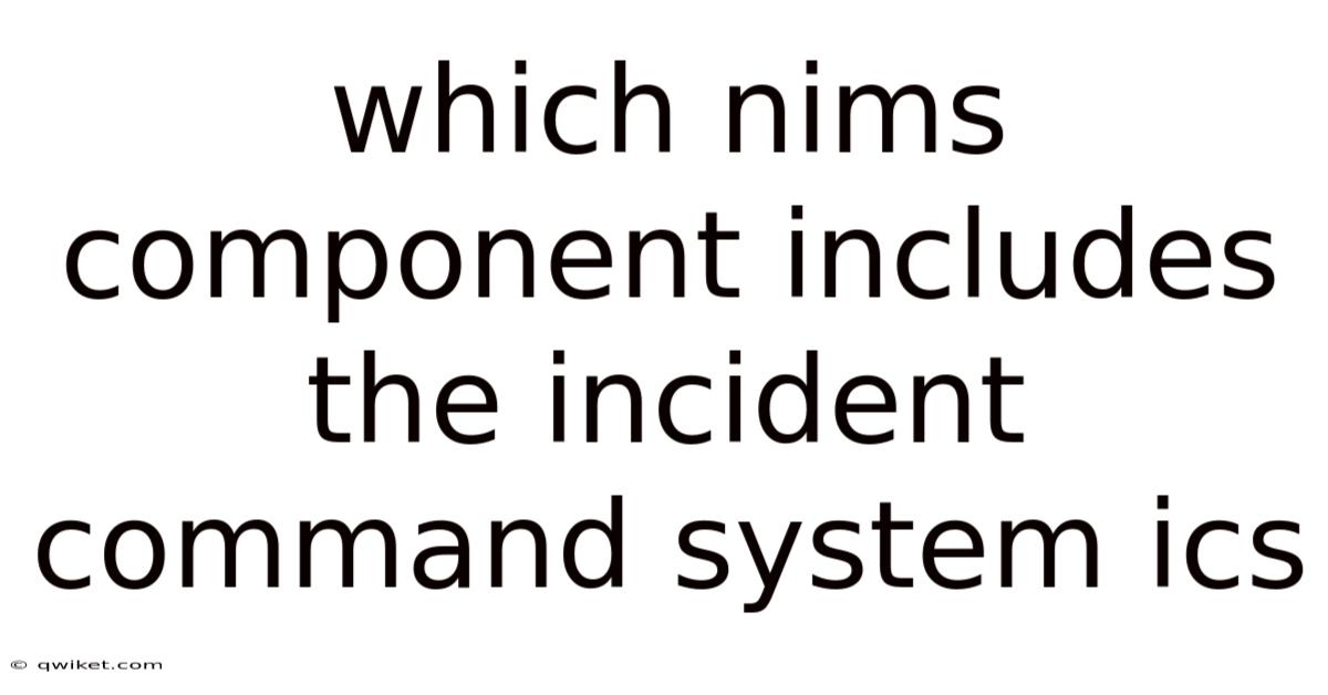Which Nims Component Includes The Incident Command System Ics