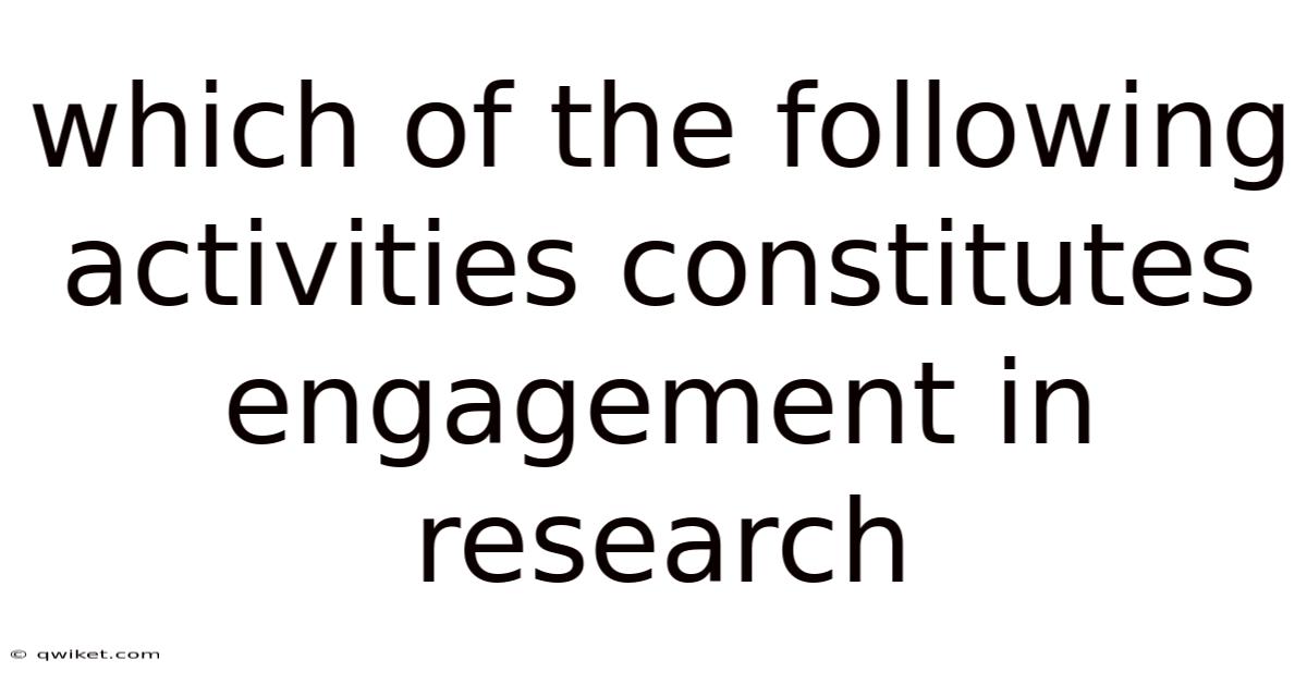 Which Of The Following Activities Constitutes Engagement In Research