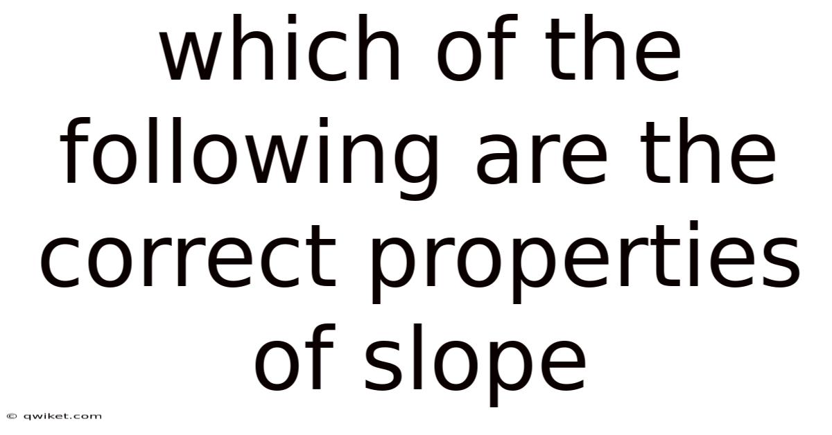 Which Of The Following Are The Correct Properties Of Slope