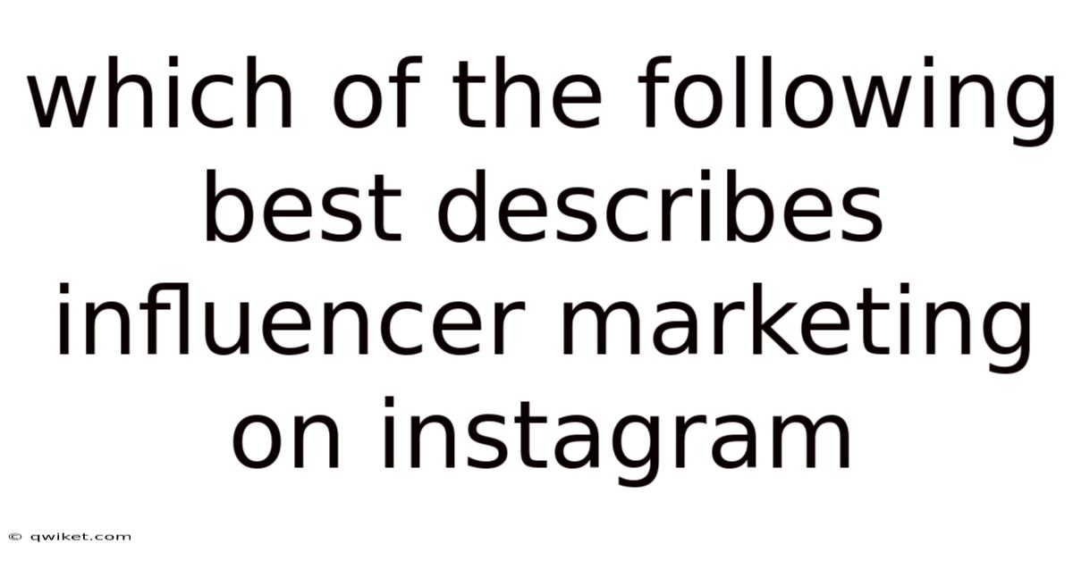 Which Of The Following Best Describes Influencer Marketing On Instagram