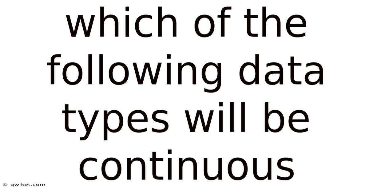 Which Of The Following Data Types Will Be Continuous