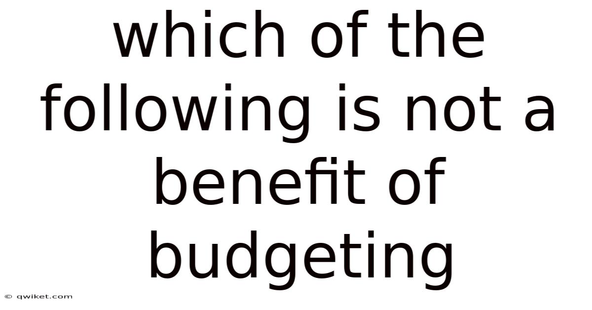 Which Of The Following Is Not A Benefit Of Budgeting