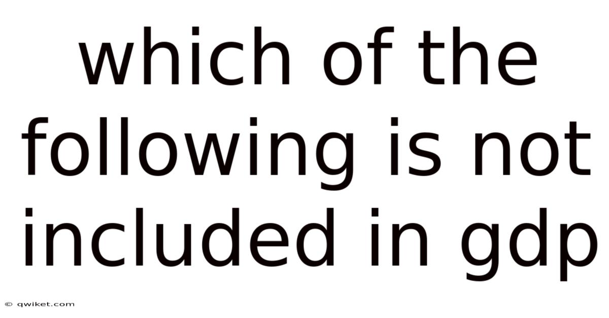 Which Of The Following Is Not Included In Gdp