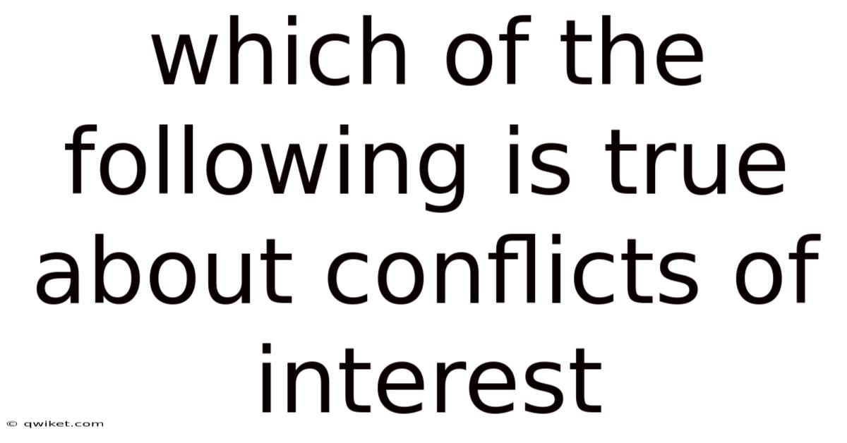 Which Of The Following Is True About Conflicts Of Interest