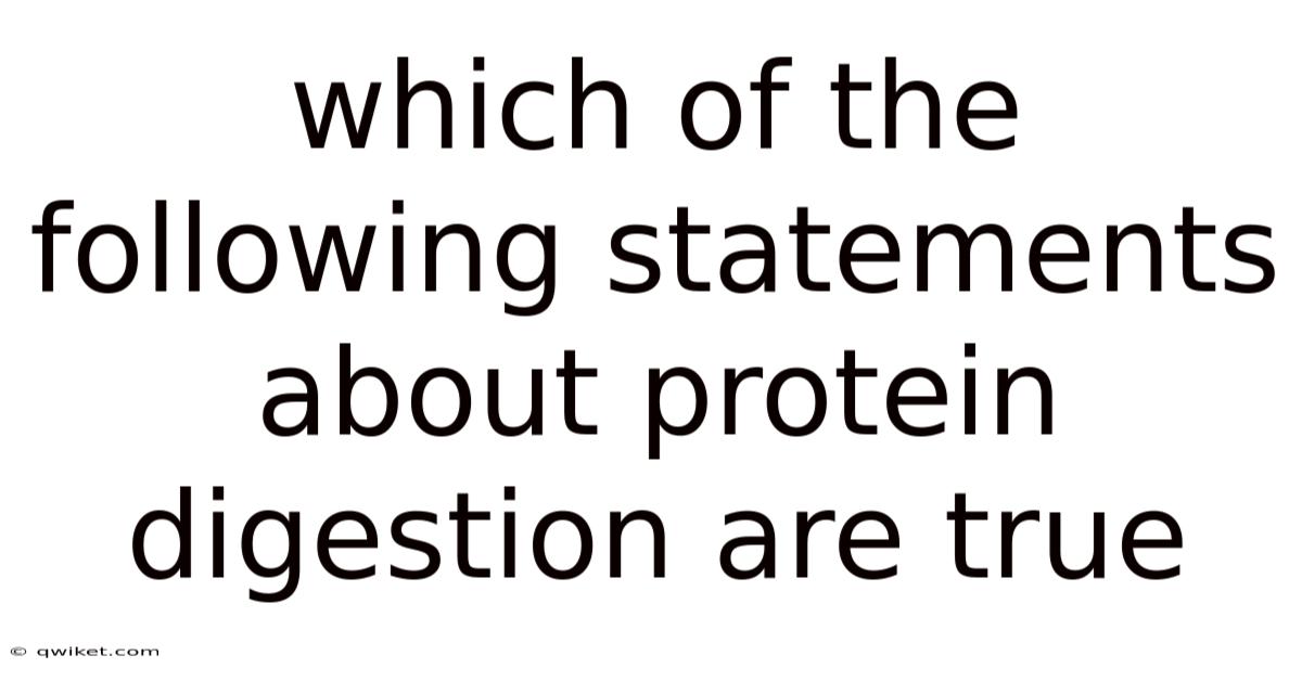 Which Of The Following Statements About Protein Digestion Are True