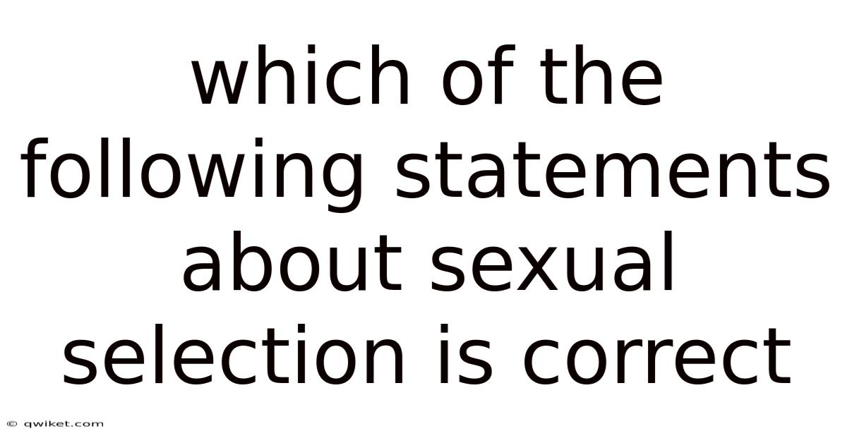 Which Of The Following Statements About Sexual Selection Is Correct