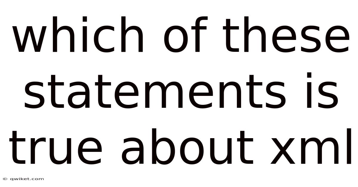 Which Of These Statements Is True About Xml