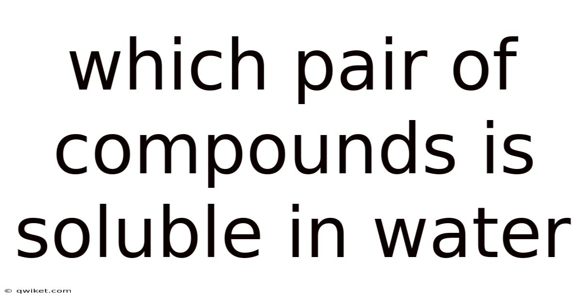 Which Pair Of Compounds Is Soluble In Water
