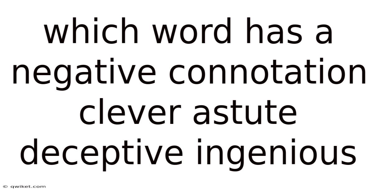 Which Word Has A Negative Connotation Clever Astute Deceptive Ingenious
