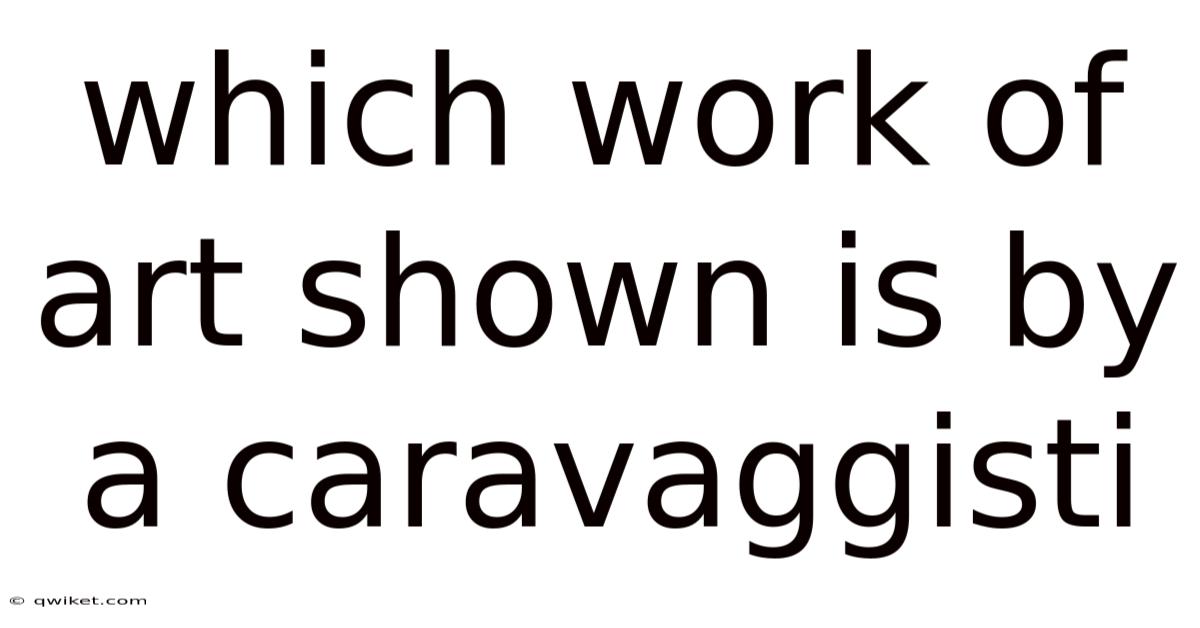 Which Work Of Art Shown Is By A Caravaggisti