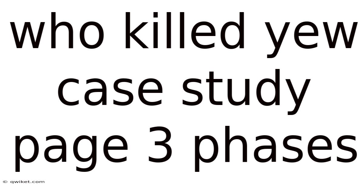 Who Killed Yew Case Study Page 3 Phases