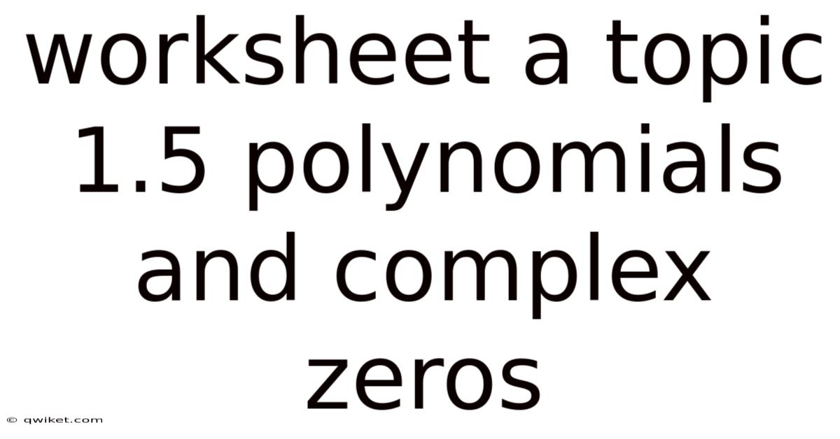 Worksheet A Topic 1.5 Polynomials And Complex Zeros