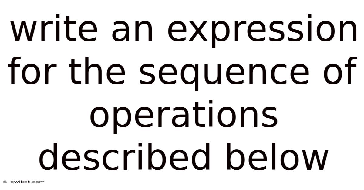 Write An Expression For The Sequence Of Operations Described Below